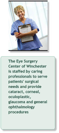 The Eye Surgery Center of Winchester is staffed by caring professionals to serve patients' surgical needs and provide cataract, corneal, oculoplastic, glaucoma and general ophthalmology procedures