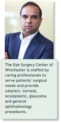 The Eye Surgery Center of Winchester is staffed by caring professionals to serve patients' surgical needs and provide cataract, corneal, oculoplastic, glaucoma and general ophthalmology procedures.